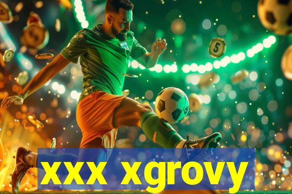 xxx xgrovy